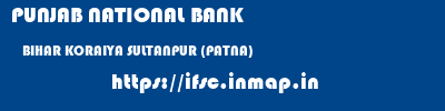PUNJAB NATIONAL BANK  BIHAR KORAIYA SULTANPUR (PATNA)    ifsc code